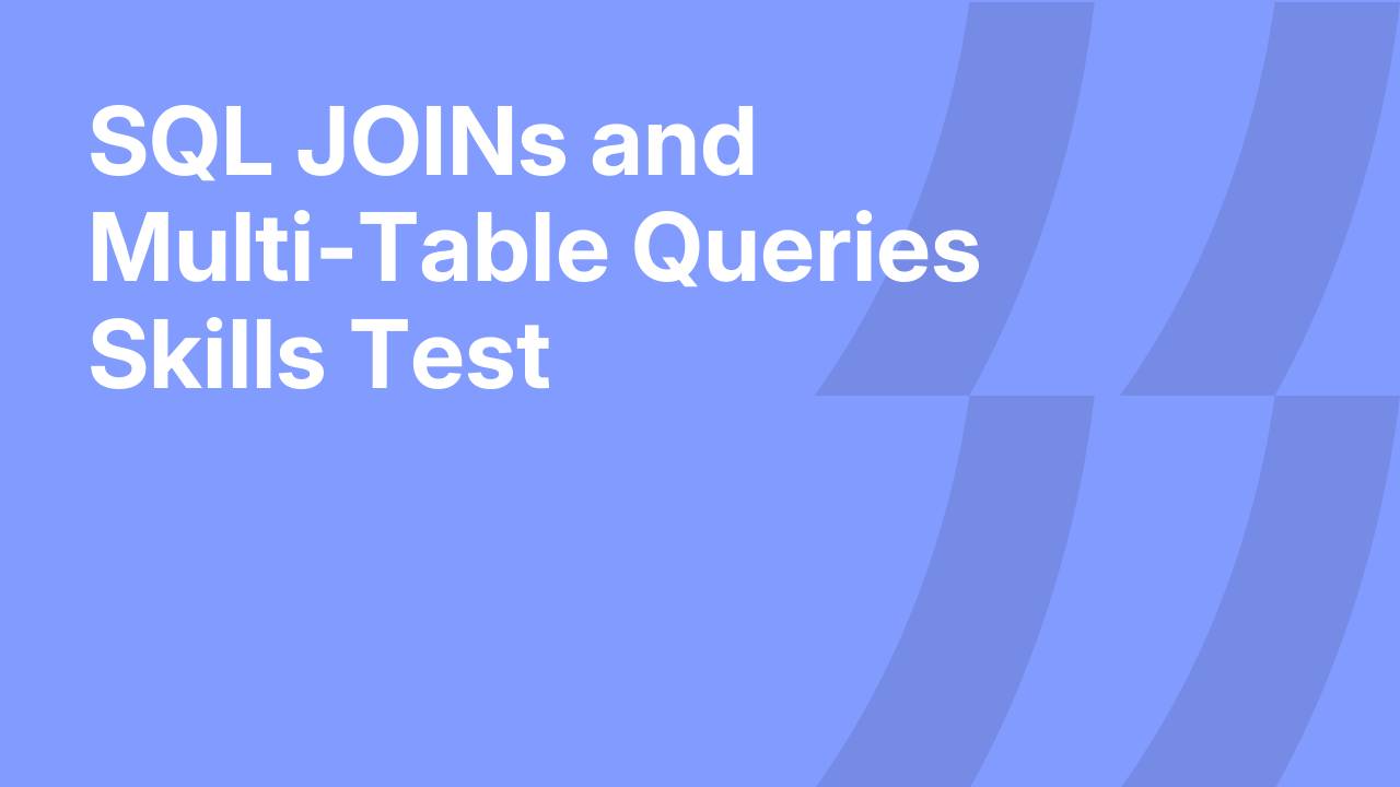 SQL JOINs and Multi-Table Queries Skills Test