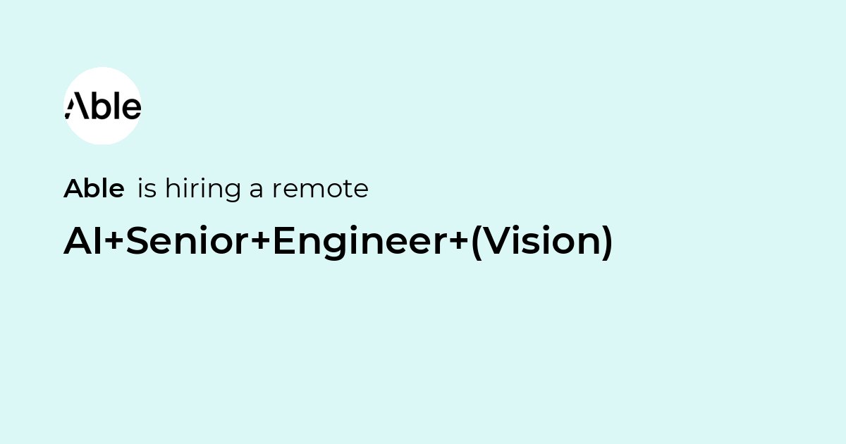 Remote AI Senior Engineer (Vision) at Able - Jobicy