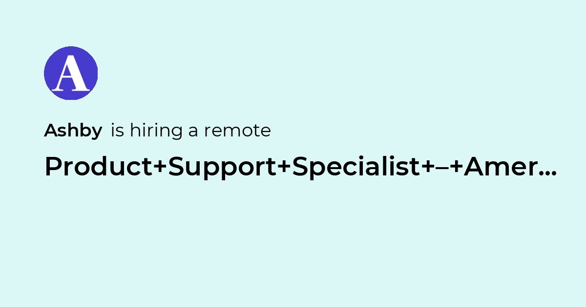 Remote Product Support Specialist – Americas at Ashby - Jobicy