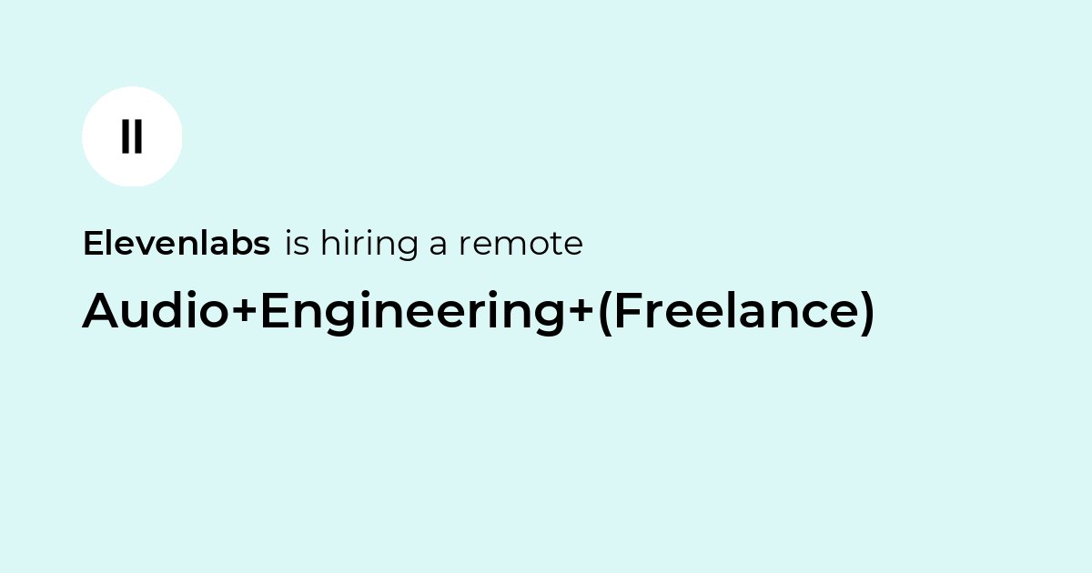 Remote Audio Engineering (Freelance) at Elevenlabs - Jobicy
