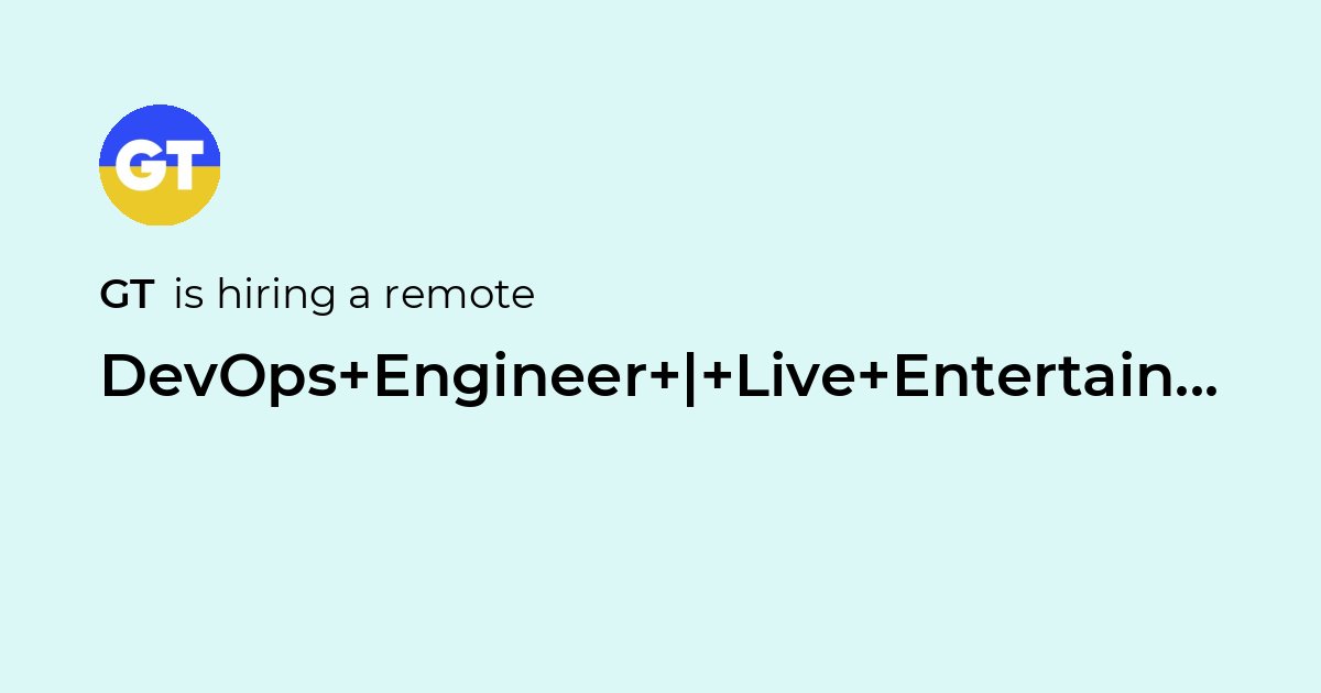 Remote DevOps Engineer | Live Entertainment Company at GT - Jobicy