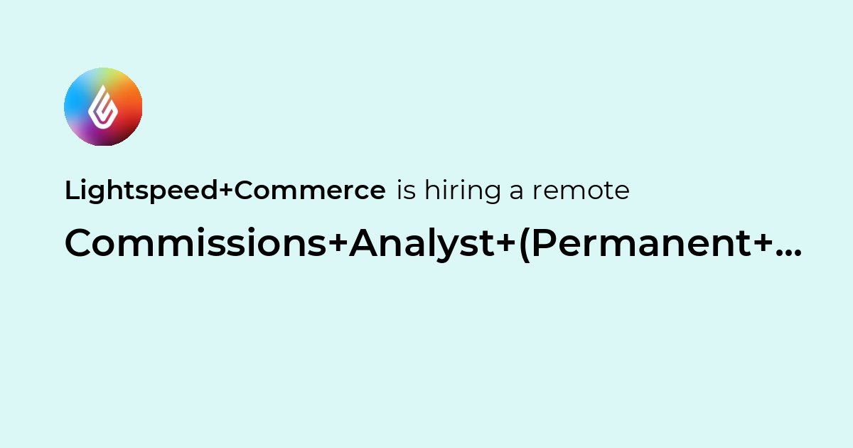 Remote Commissions Analyst (Permanent work from home) at Lightspeed ...