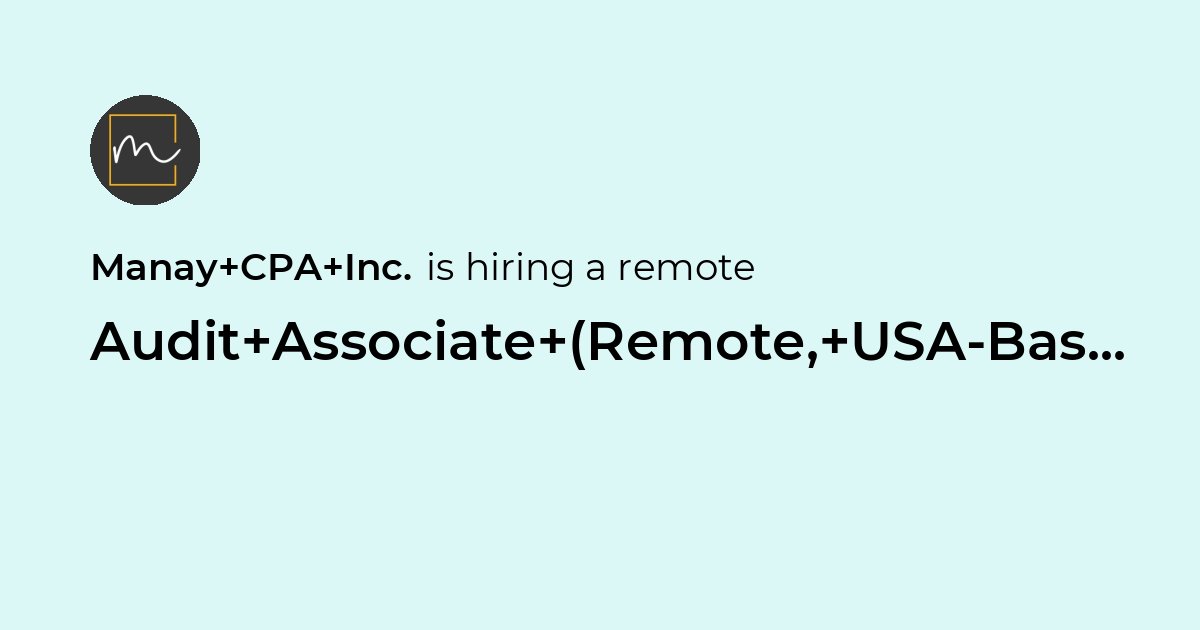 Remote Audit Associate (Remote, USA-Based) at Manay CPA Inc. - Jobicy