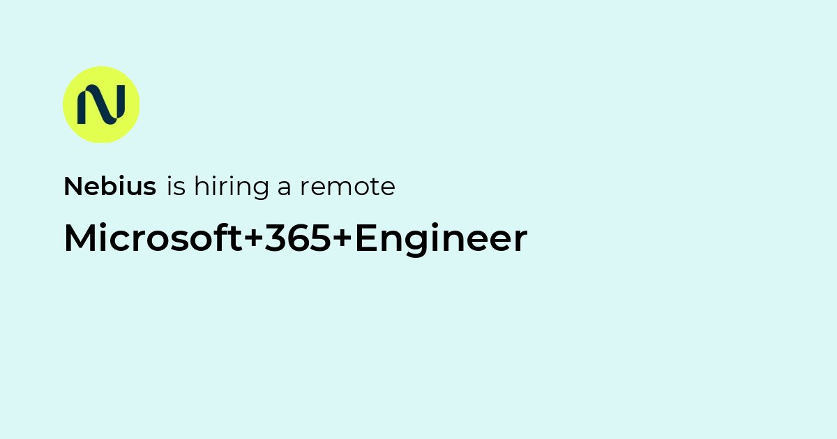 Remote Microsoft 365 Engineer at Nebius - Jobicy