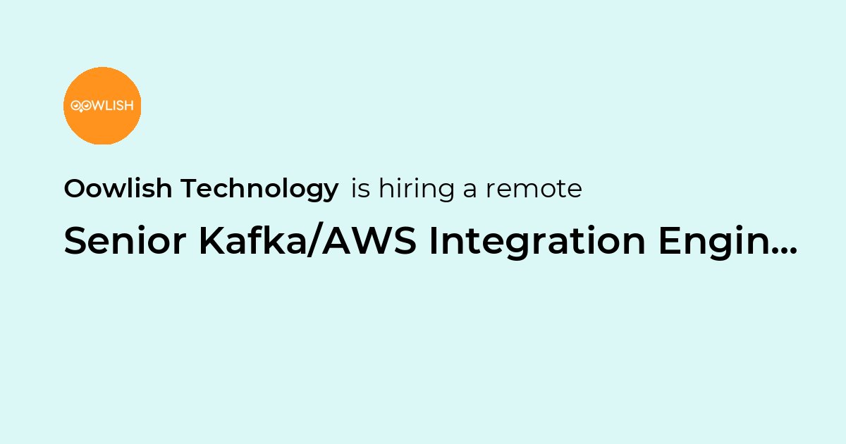 Technoogy Integration Remote Senior Kafka/AWS Integration Engineer at Oowlish Technology - Jobicy
