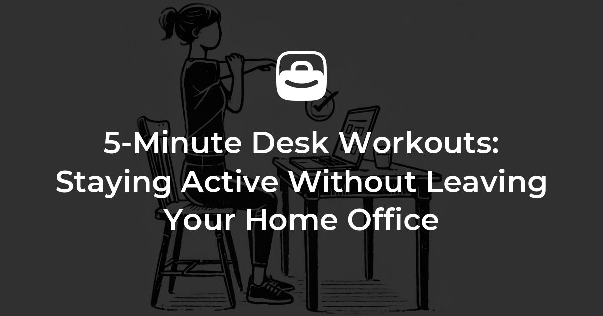 5-Minute Desk Workouts: Staying Active Without Leaving Your Home Office